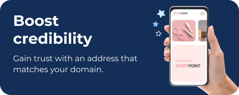 Boost credibility - Gain trust with an address that matches your domain.