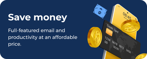 Save money - Full-featured email and productivity at an affordable price.