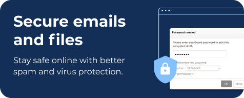 Secure emails and files - Stay safe online with better spam and virus protection.