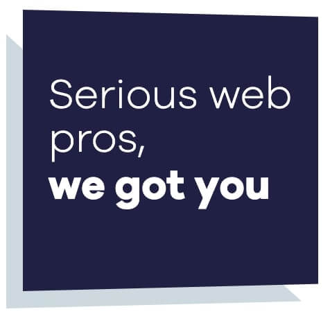Serious web pros, we got you